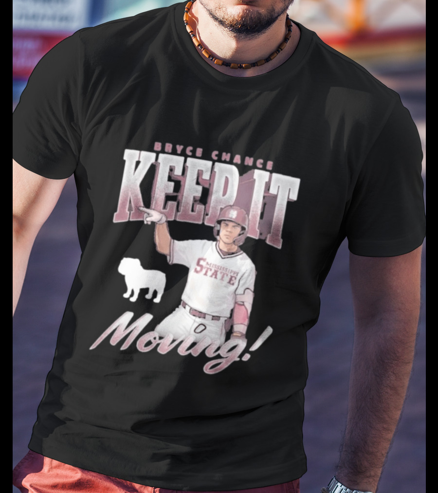 Bryce Chance Mississippi State Keep It Moving Bulldog Baseball T-Shirt