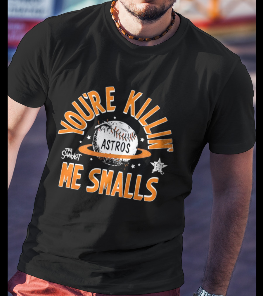 Houston Astros You're Killin Me Smalls Baseball The Sandlot T-Shirt