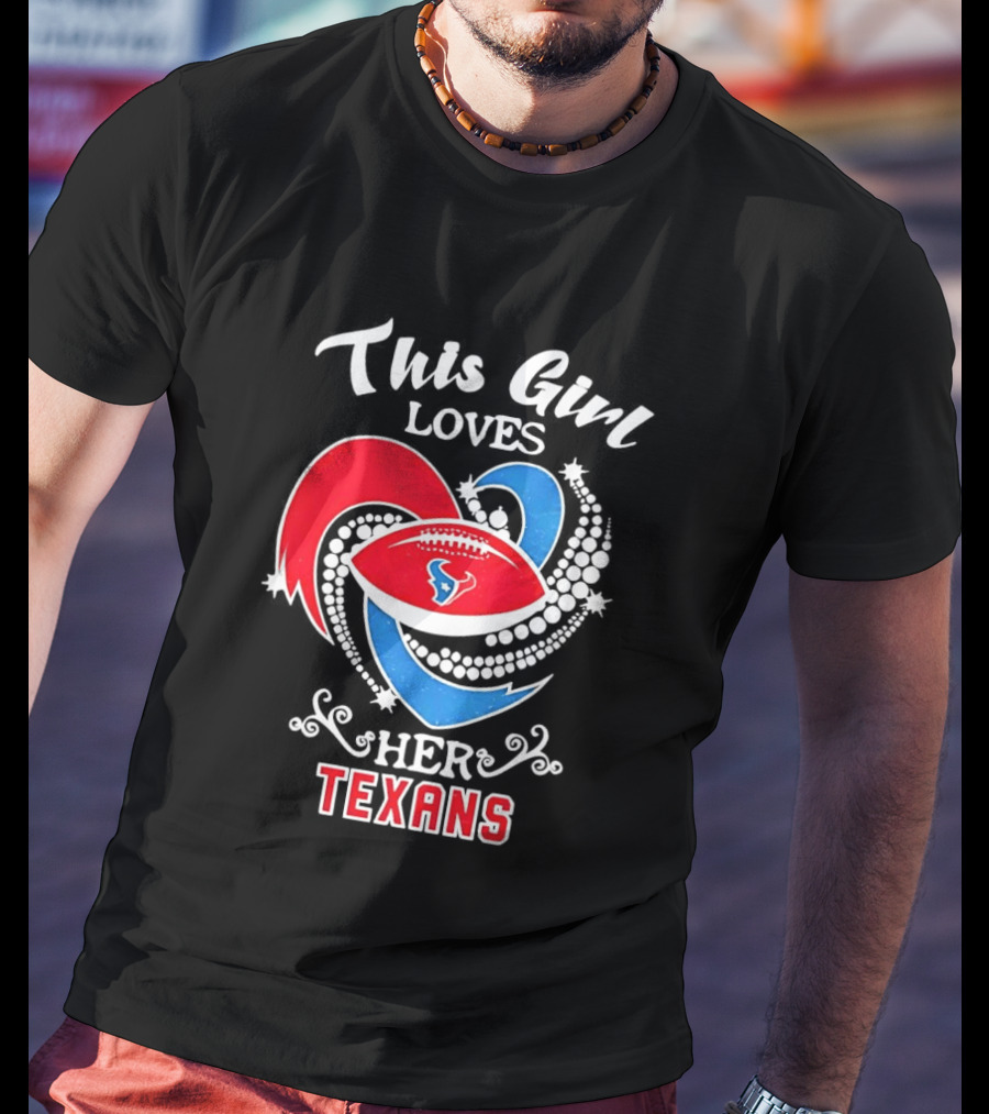 Houston Texans This Girl Loves Her Texans Football Heart T-Shirt