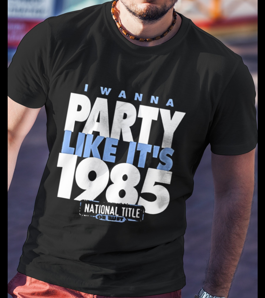 I Wanna Party Like It's 1985 National Title Champs T-Shirt