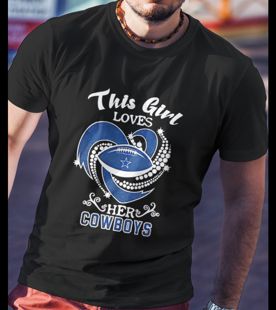 Dallas Cowboys This Girl Loves Her Cowboys Football Heart Stars T-Shirt