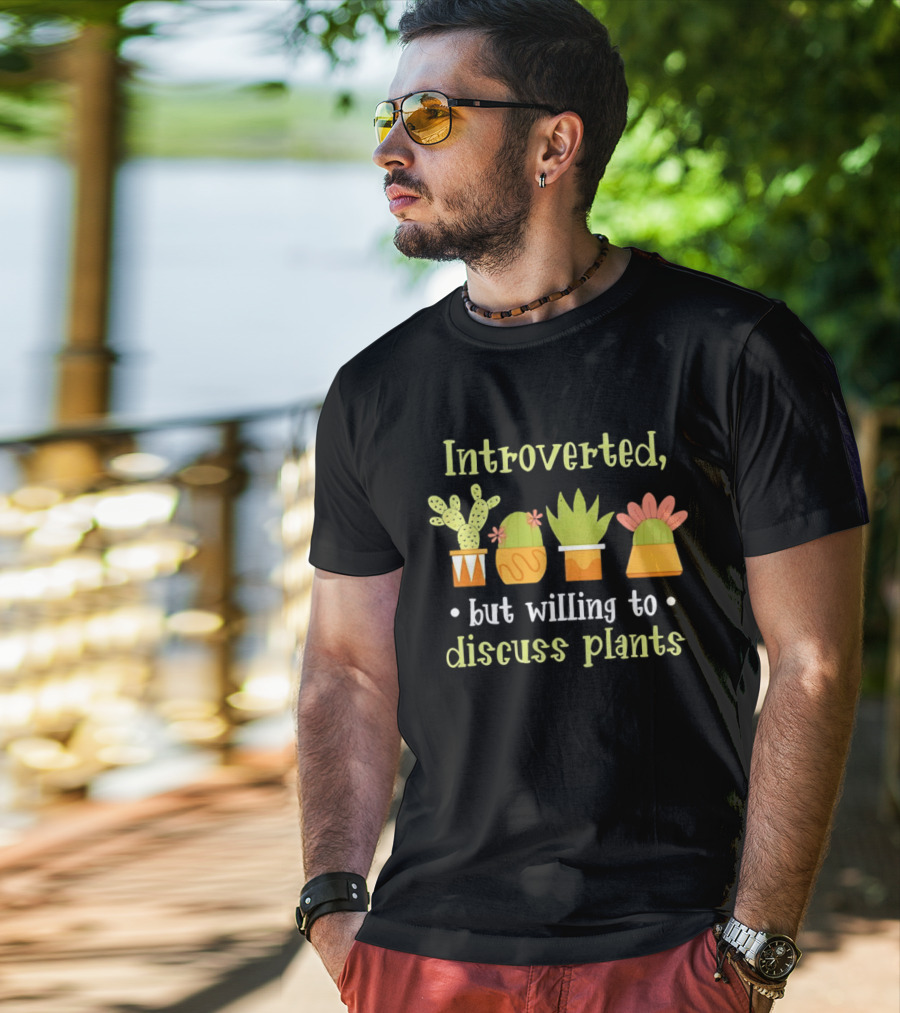 Introverted But Willing To Discuss Plants Succulent Gardening Houseplant T-Shirt