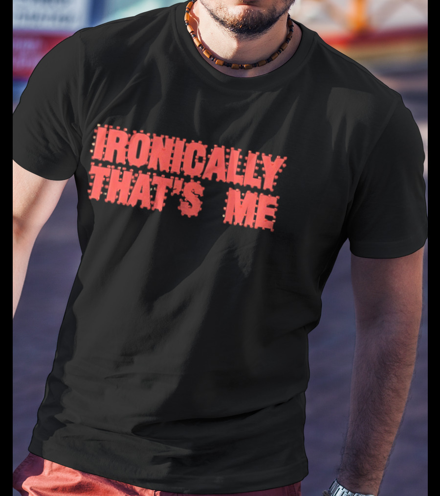 Ironically That's Me Text Bold Red Letters T-Shirt