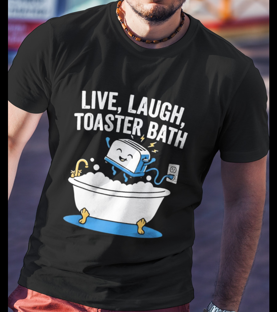 Live Laugh Toaster Bath Bathtub Electricity Outlet Bubbles T-Shirt