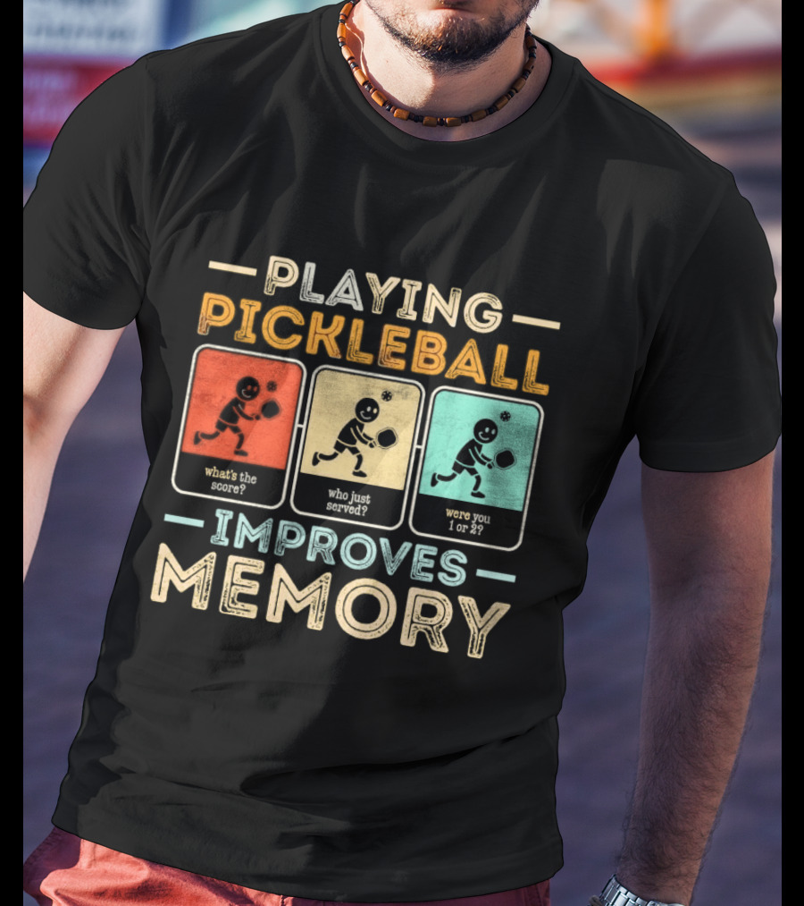 Playing Pickleball Improves Memory What's The Score Who Just Served Were You 1 Or 2 T-Shirt