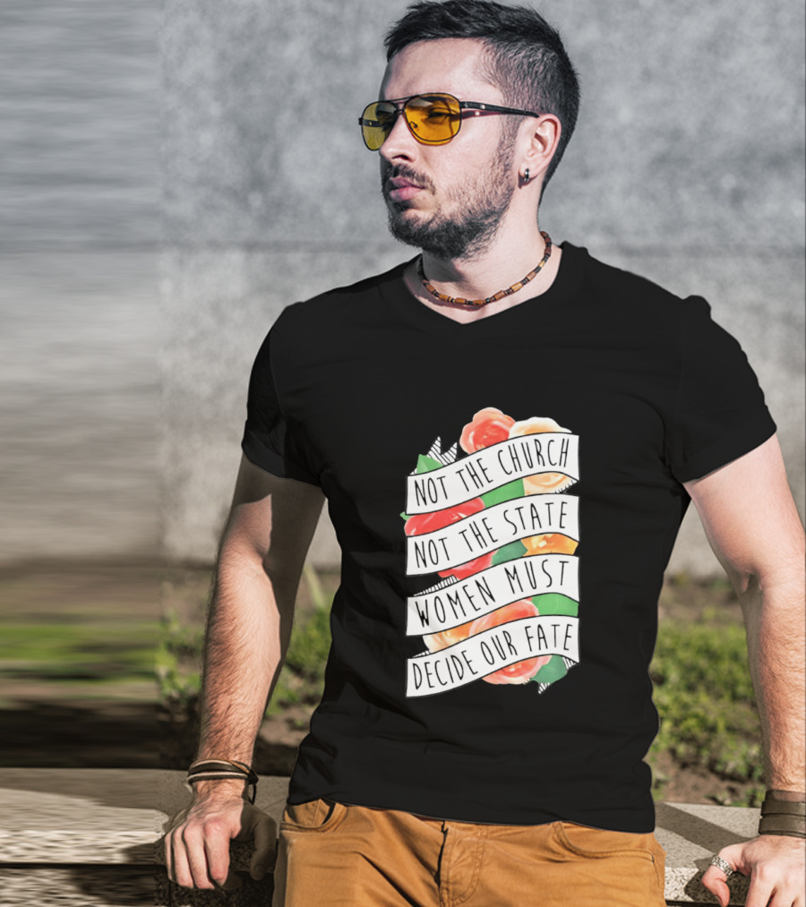 Not The Church Not The State Women Must Decide Our Fate Floral T-Shirt
