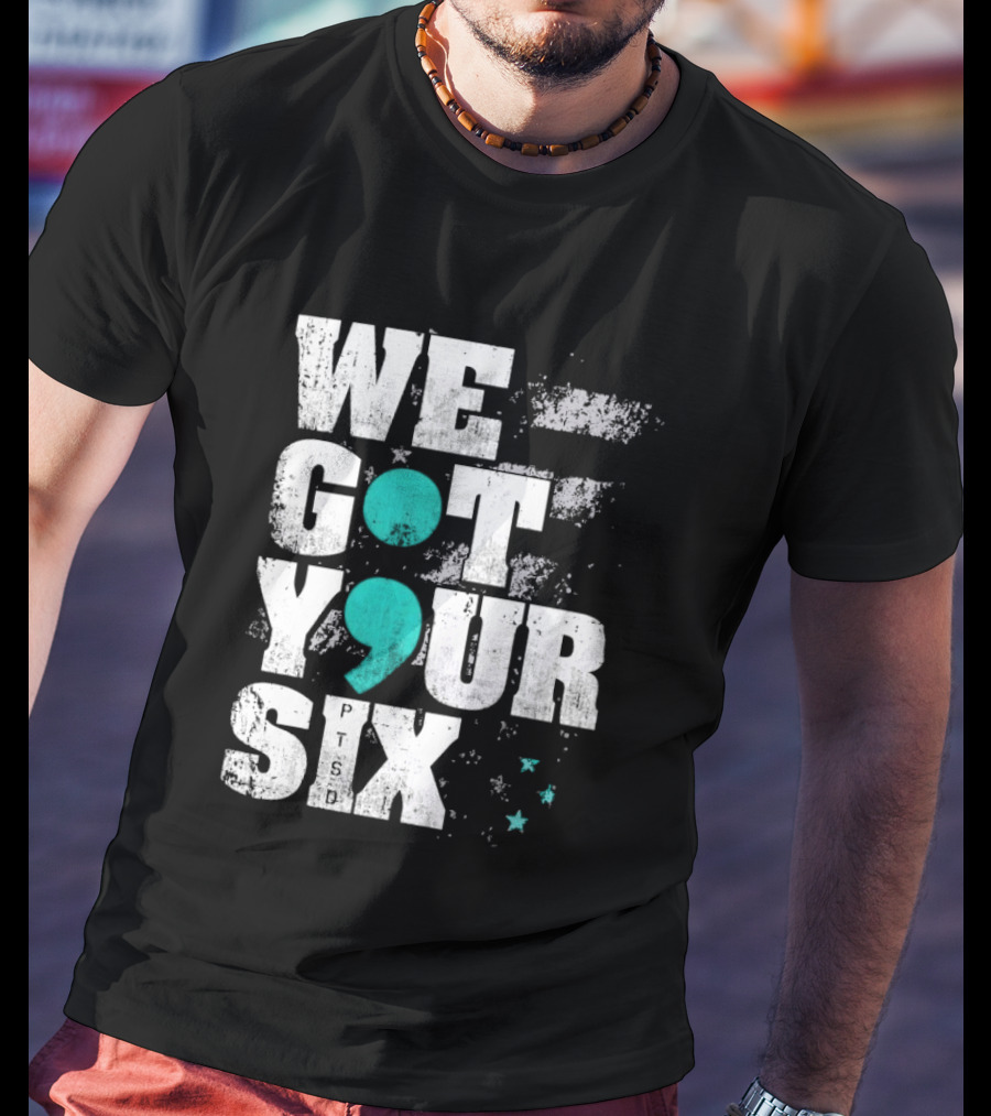 PTSD Awareness Support Military Veteran Mental Health We Got Your 6 Semicolon T-Shirt