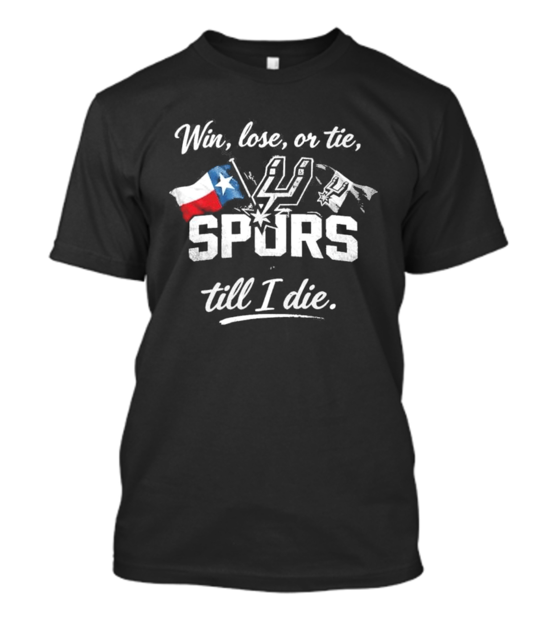 Original Win Lose Or Tie Spurs Till I Die Texas Flag Loyalty T-Shirt
