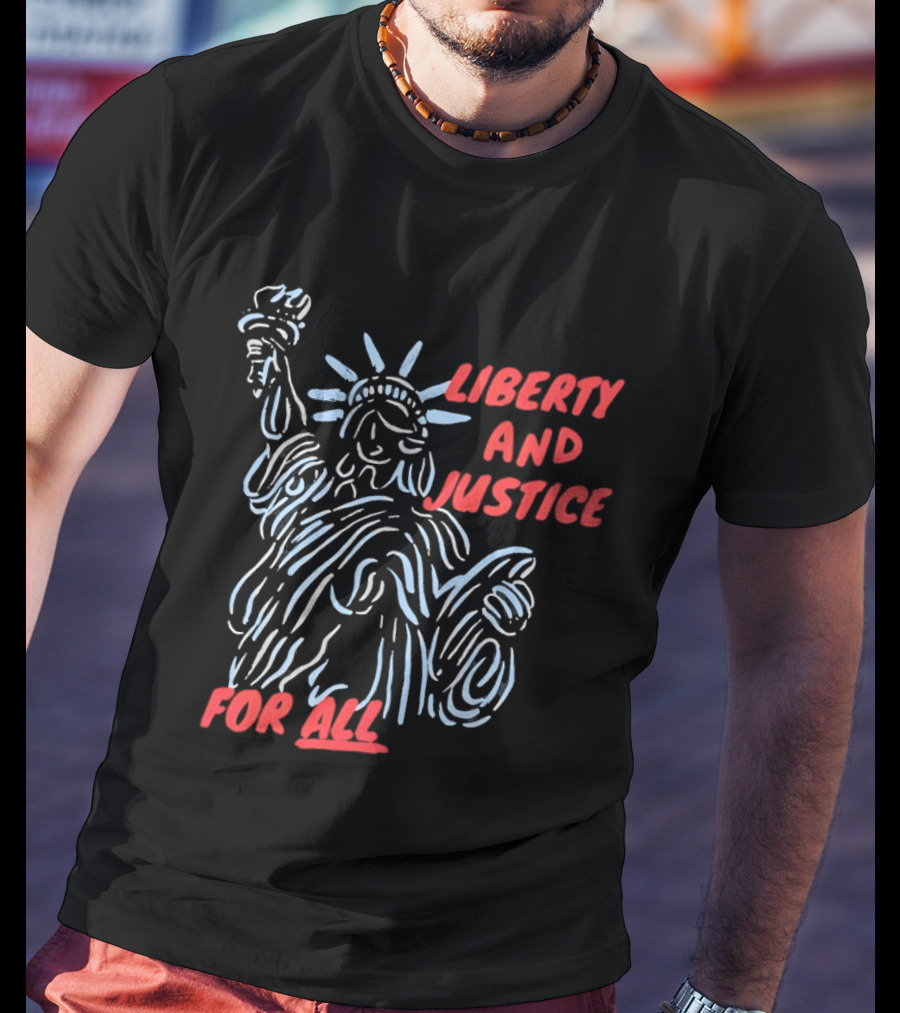 Liberty And Justice For All Statue Of Liberty New York City USA United States T-Shirt
