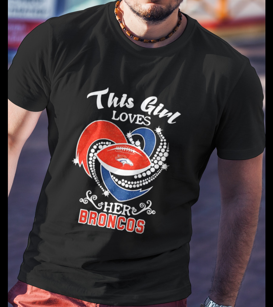 This Girl Loves Her Broncos Football Team T-Shirt