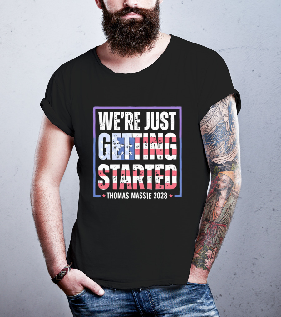 We're Just Getting Started Thomas Massie 2028 Stars And Stripes T-Shirt