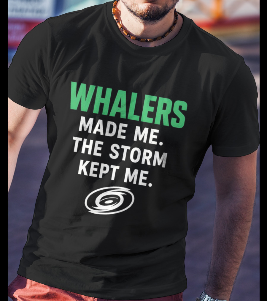 Whalers Made Me The Storm Kept Me Carolina Hurricanes National Hockey T-Shirt