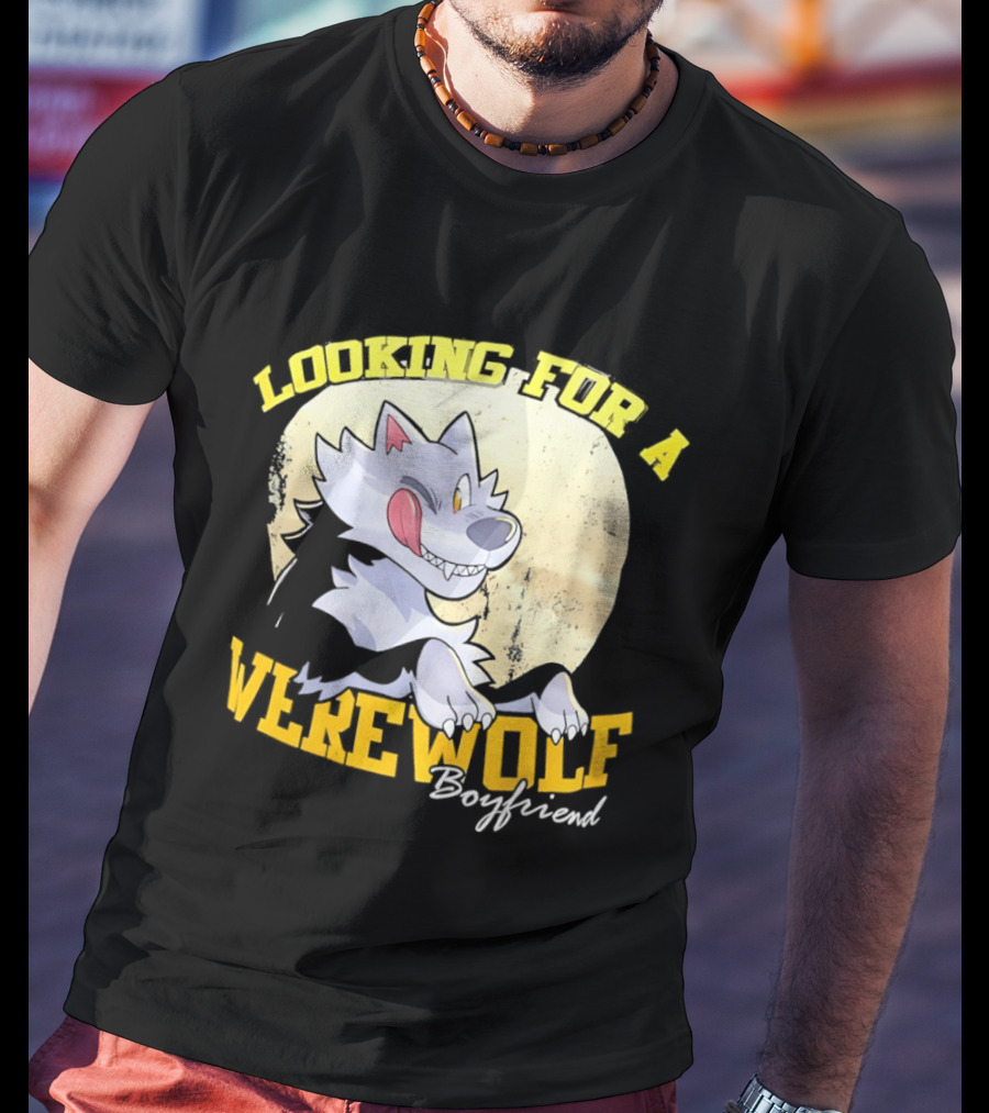 Looking For A Werewolf Boyfriend Wolf Moon T-Shirt