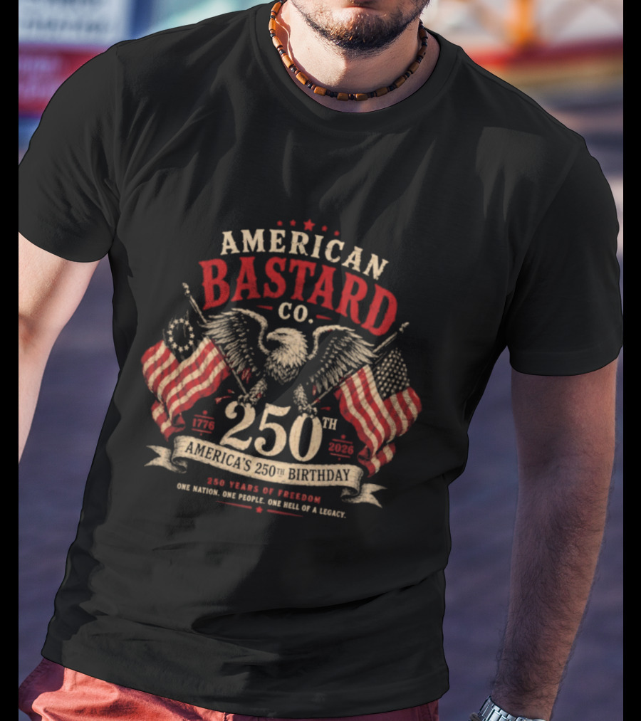 American Bastard Co 250 Years Of Freedom Celebration T-Shirt