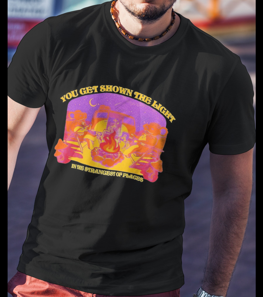 Grateful Dead Dancing Bears You Get Shown The Light In The Strangest Of Places Campfire Scene With Psychedelic T-Shirt