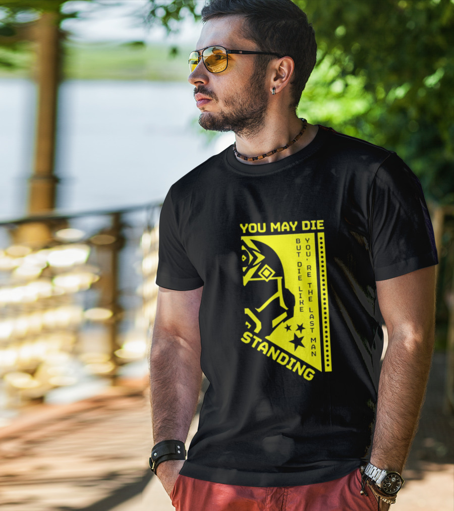 You May Die But Die Like The Last Man Standing Stars And Helmet T-Shirt