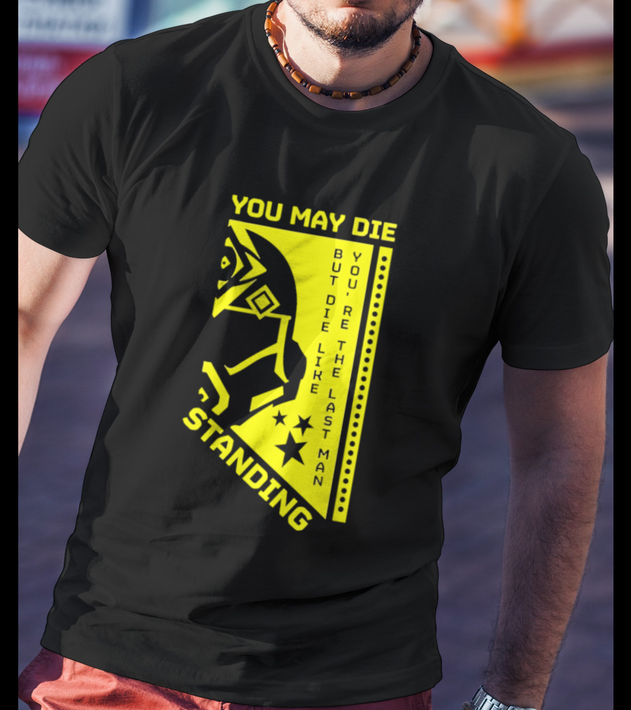 You May Die But Die Like The Last Man Standing Stars And Helmet T-Shirt