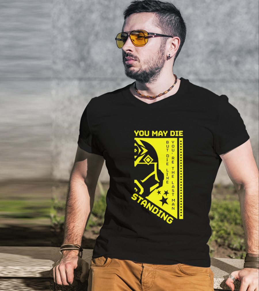 You May Die But Die Like The Last Man Standing Stars And Helmet T-Shirt