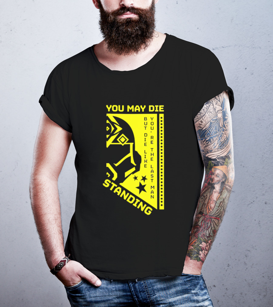 You May Die But Die Like The Last Man Standing Stars And Helmet T-Shirt
