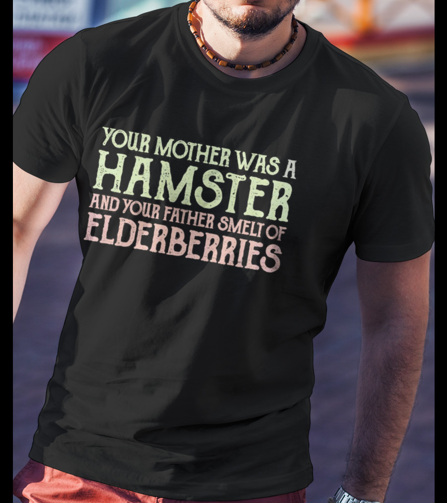 Your Mother Was A Hamster And Your Father Smelt Of Elderberries Taunting Frenchman T-Shirt