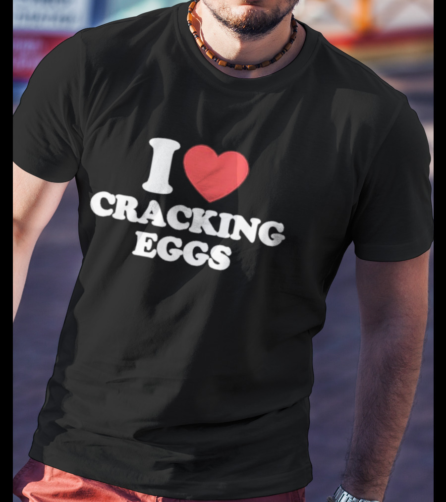 I Love Cracking Eggs Cooking Foodie Fun T-Shirt