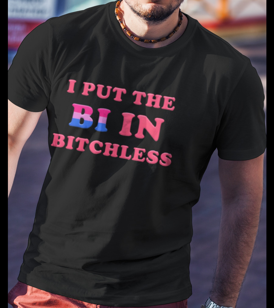 I PUT THE BI IN BITCHLESS Bisexual Pride T-Shirt
