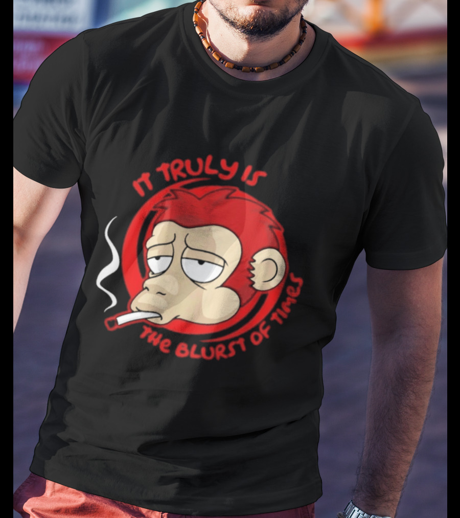 It Truly Is The Blurst Of Times Monkey Smoking Cigarette T-Shirt