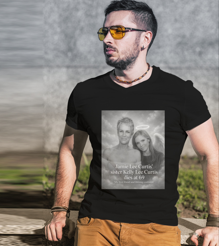Jamie Lee Curtis Sister Kelly Lee Curtis Dies At 69 My First Friend And Lifelong Confidant With Angel Halo And Wings T-Shirt