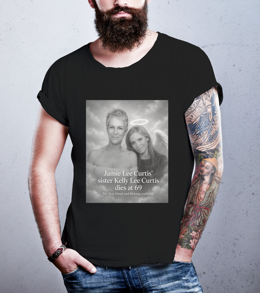 Jamie Lee Curtis Sister Kelly Lee Curtis Dies At 69 My First Friend And Lifelong Confidant With Angel Halo And Wings T-Shirt