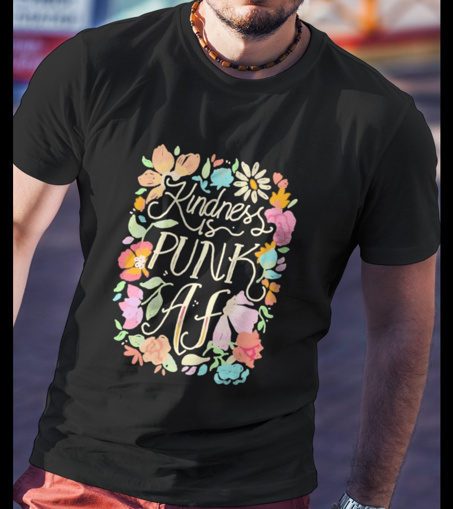Kindness Is Punk AF Floral Empowerment Motto Vibrant Flower T-Shirt