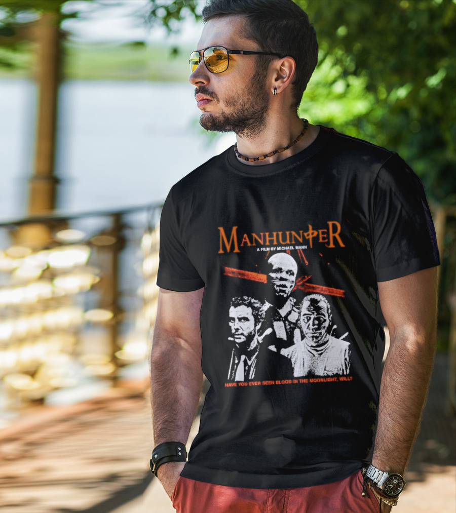 Manhunter A Film By Michael Mann Have You Ever Seen Blood In The Moonlight Will T-Shirt
