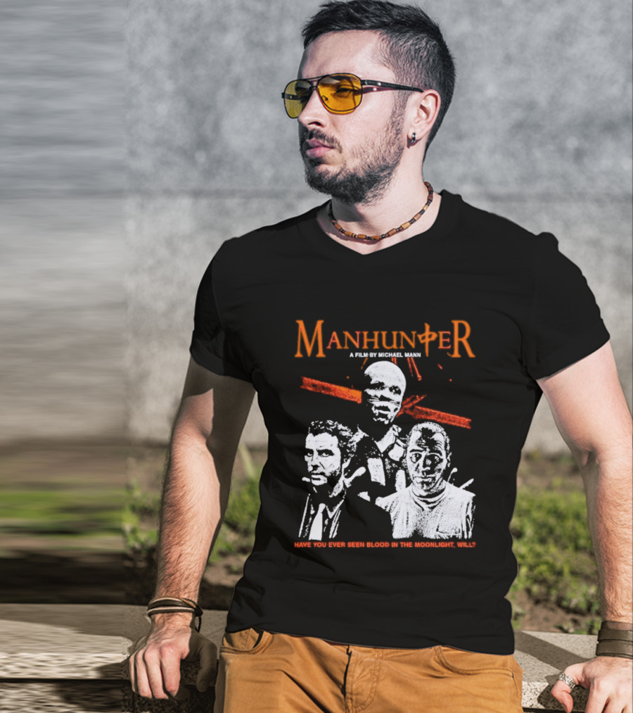 Manhunter A Film By Michael Mann Have You Ever Seen Blood In The Moonlight Will T-Shirt