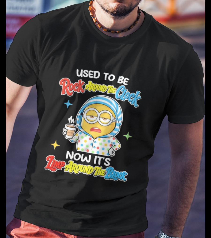 Used To Be Rock Around The Now It's Timp Around The Block Coffee Minion T-Shirt