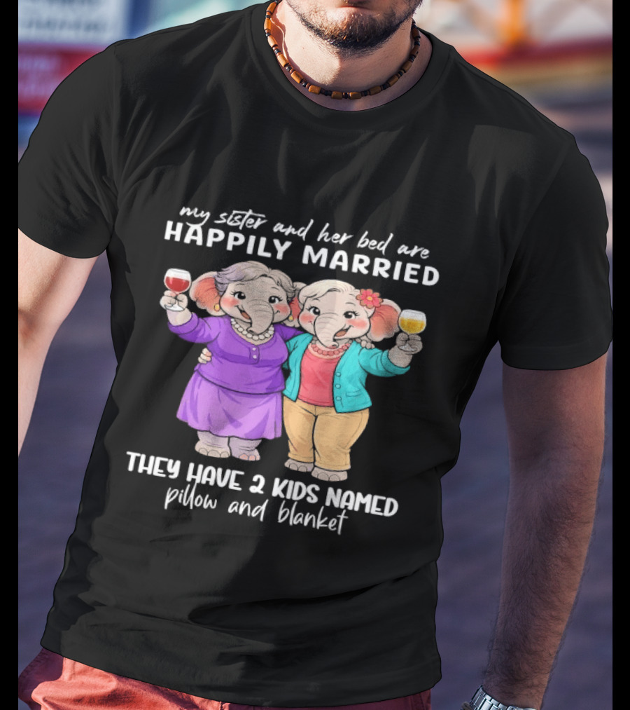 Happily Married My Sister And Her Bed Two Kids Named Pillow And Blanket T-Shirt