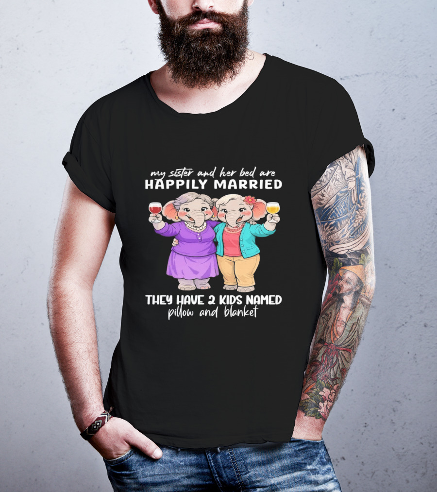 Happily Married My Sister And Her Bed Two Kids Named Pillow And Blanket T-Shirt