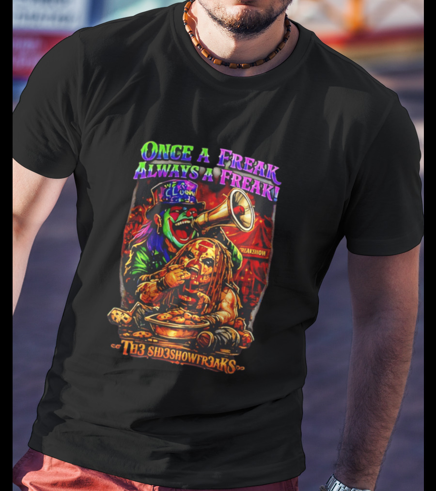 Once A Freak Always A Freak TH3 SID3SHOW FR3AKS Clown And Carnival Performer T-Shirt