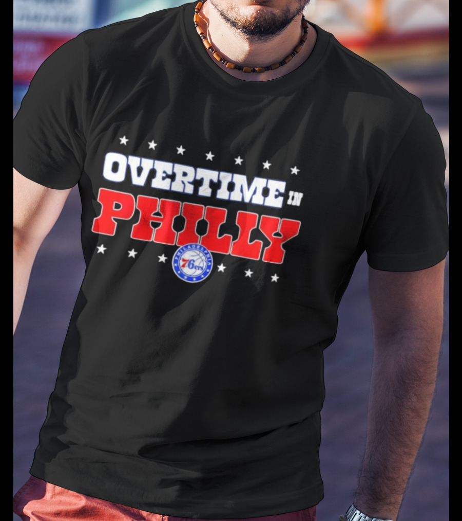 Overtime In Philly Philadelphia 76ers T-Shirt