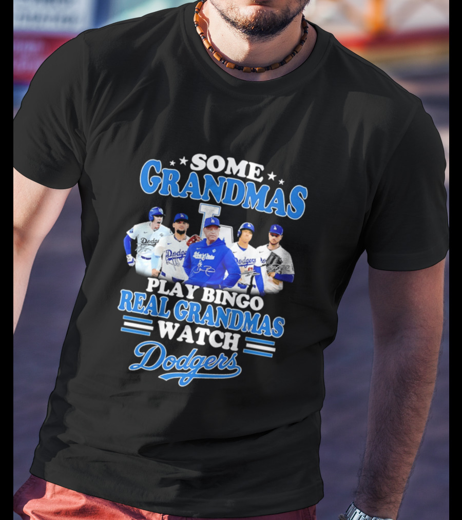 Some Grandmas Play Bingo Real Grandmas Dodgers Play T-Shirt