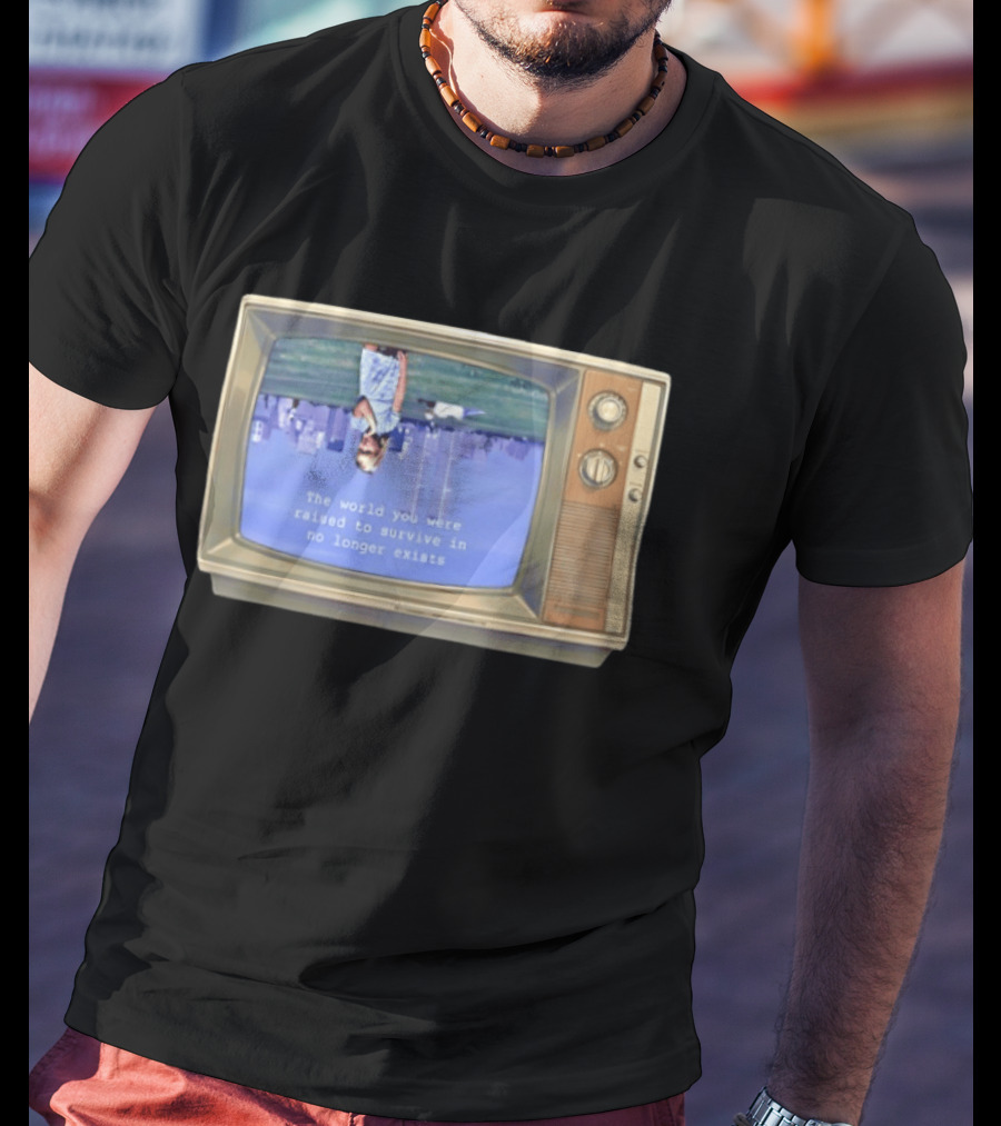 Old Television Upside Down World You Were Raised To Survive In No Longer Exists T-Shirt