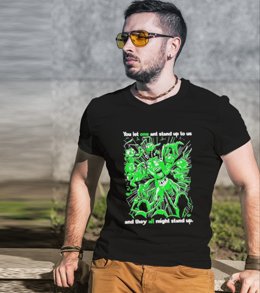 Grasper You Let One Ant Stand Up To Us And They All Might Stand Up T-Shirt