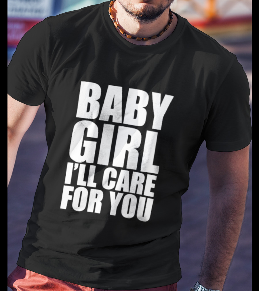 Baby Girl I'll Care For You Apparel Top Phrase T-Shirt