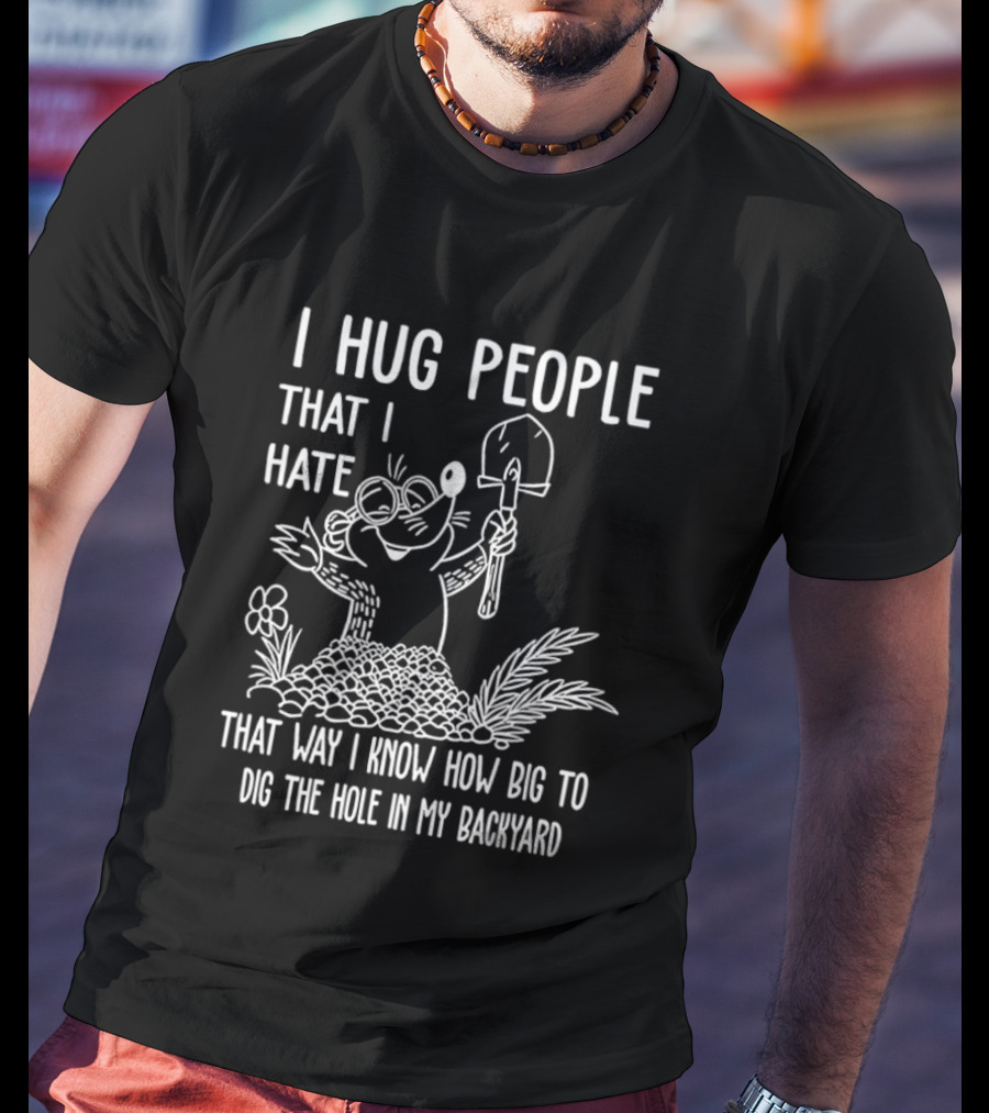 I Hug People That I Hate Garden Humor With Shovel Cartoon T-Shirt