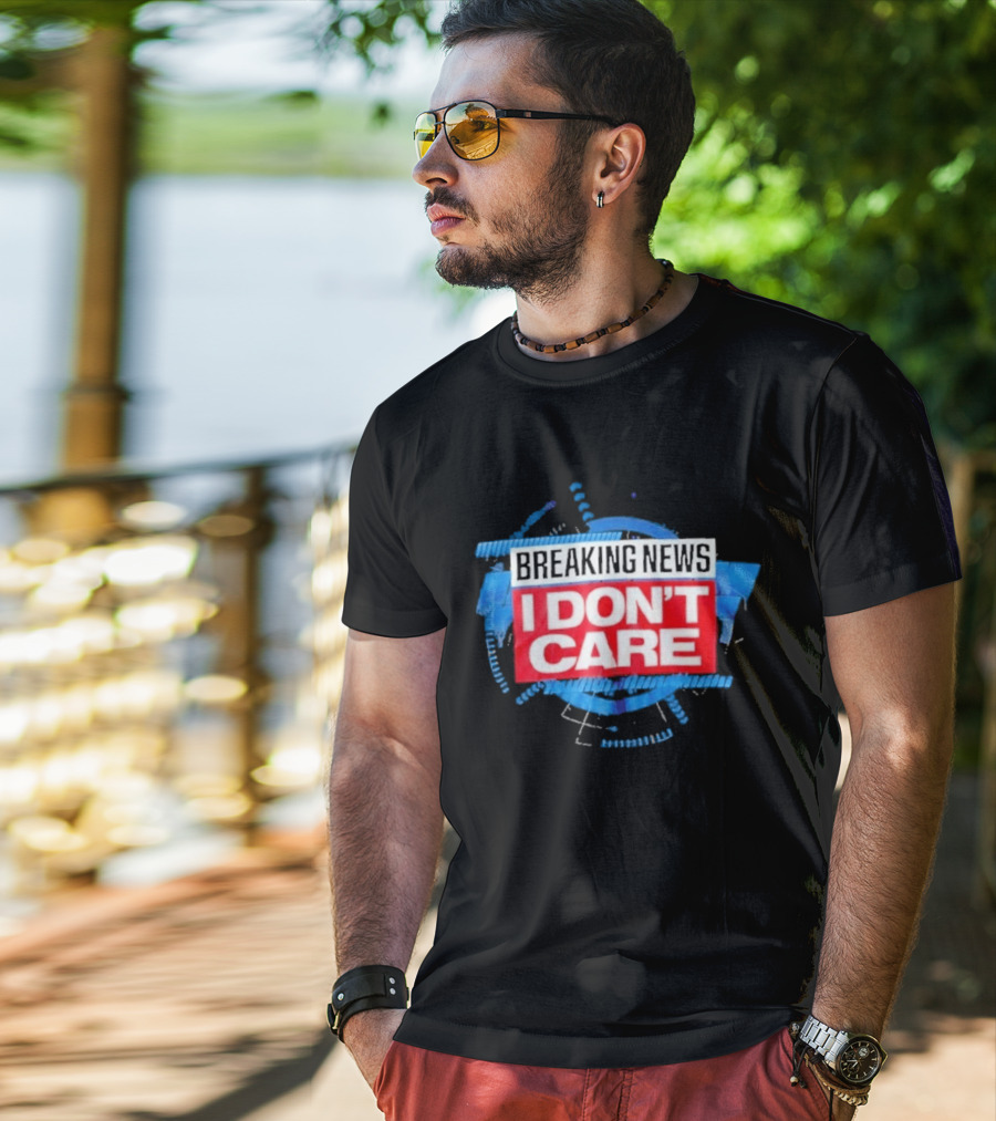 Breaking News I Don't Care Bold Statement Trend T-Shirt