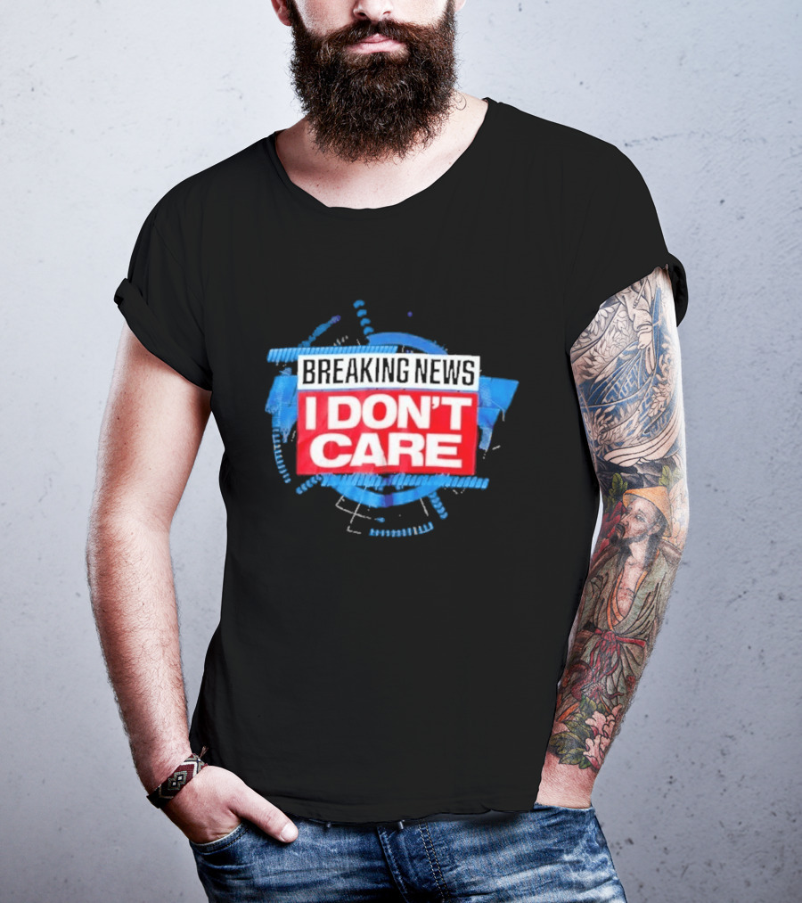 Breaking News I Don't Care Bold Statement Trend T-Shirt