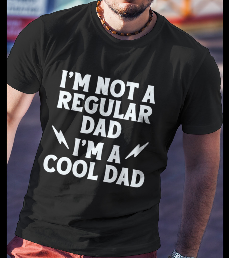 I'm Not A Regular Dad I'm A Cool Dad T-Shirt