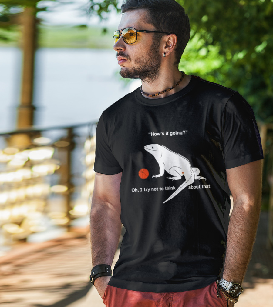 Iguana How's It Going Oh I Try Not To Think About That With Basketball T-Shirt