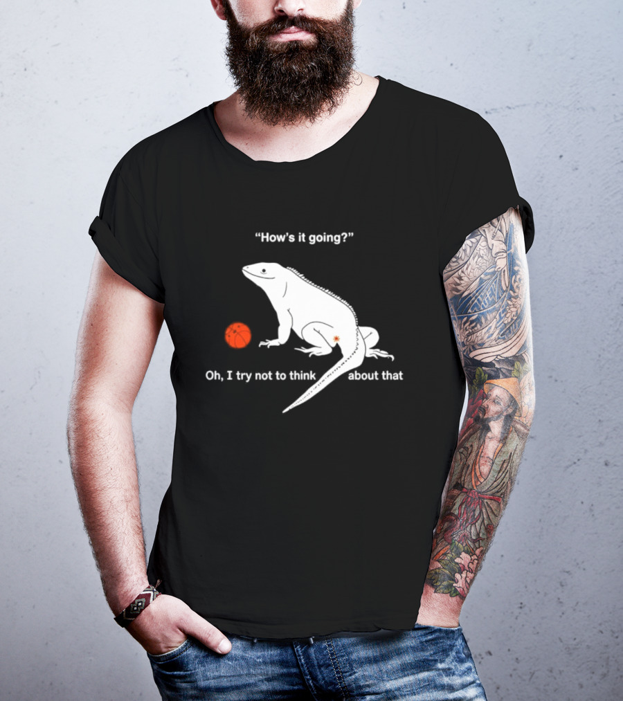 Iguana How's It Going Oh I Try Not To Think About That With Basketball T-Shirt