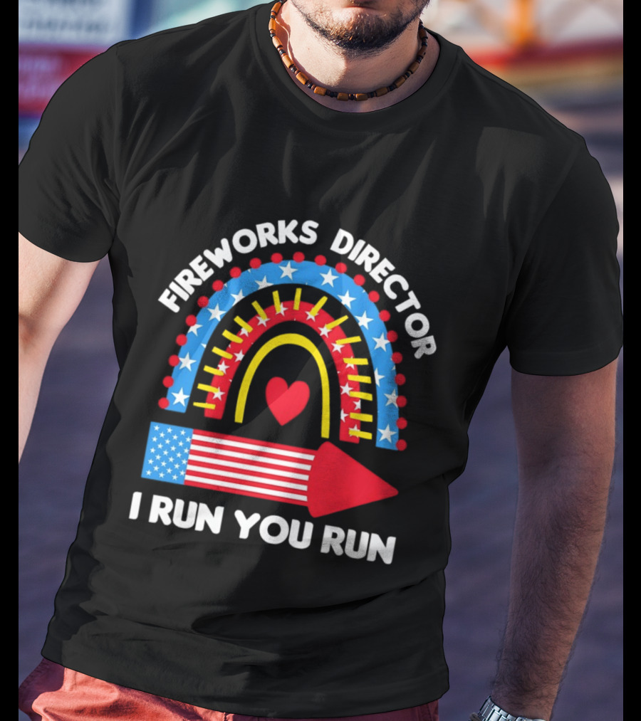 Fireworks Director I Run You Run Patriotic American Flag Stars And Stripes 4th Of July T-Shirt