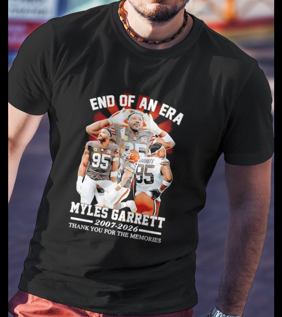 End Of An Era Myles Garrett Cleveland Browns 2007 2026 Thank You For The Memories T-Shirt