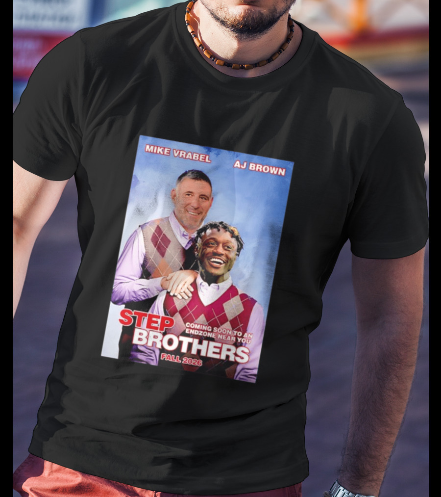Mike Vrabel AJ Brown Step Brothers Coming Soon To An Endzone Near You Fall 2026 T-Shirt